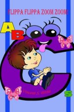 Flippa Flippa Zoom Zoom!: ABCs (Color Edition)