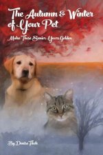 The Autumn & Winter of Your Pet: Make Those Senior Years Golden