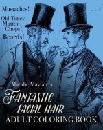 Fantastic Facial Hair Adult Coloring Book: Mustaches! Old-Timey Mutton Chops! Beards!