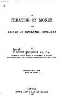 A Treatise on Money and Essays on Monetary Problems