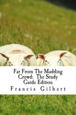 Far From The Madding Crowd: The Study Guide Edition: Complete text & integrated study guide