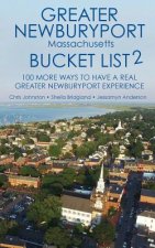 The Greater Newburyport Massachusetts Bucket List 2: 100 More Ways to Have A Greater Newburyport Experience