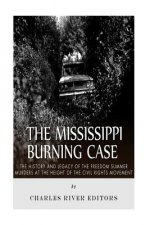 The Mississippi Burning Case: The History and Legacy of the Freedom Summer Murders at the Height of the Civil Rights Movement