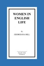 Women in English Life: From Mediaeval to Modern Times