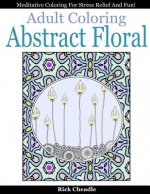 Adult Coloring Book: Abstract Floral Designs: Meditative Coloring for Stress Relief and Fun