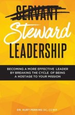 Steward Leadership: Becoming a more effective leader by breaking the cycle of being a hostage to your mission