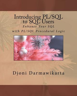 Introducing PL/SQL to SQL Users: Enhance Your SQL with PL/SQL Procedural Logic