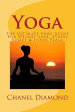 Yoga: The Ultimate Yoga Guide For Weight Loss, Stress Relief & Inner Peace