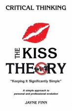 The KISS Theory: Critical Thinking: Keep It Strategically Simple 
