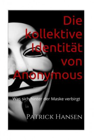 Die kollektive Identität von Anonymous: Was sich hinter der Maske verbirgt