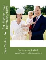 Art, fashion, love, marriage, crown: New standards, England, technologies, art, fashion, crown.