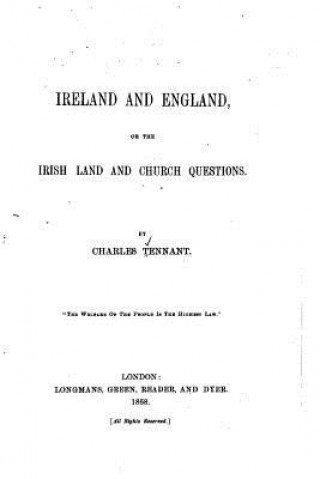 Ireland and England, or the Irish Land and Church Questions