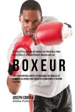 Des Recettes Maison De Barres De Proteines Pour Accelerer Le Developpement Musculaire Du Boxeur: Ameliorer Naturellement La Croissance Des Muscles Et