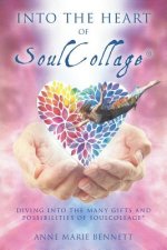 Into the Heart of SoulCollage: Diving Into the Many Gifts and Possibilities of SoulCollage