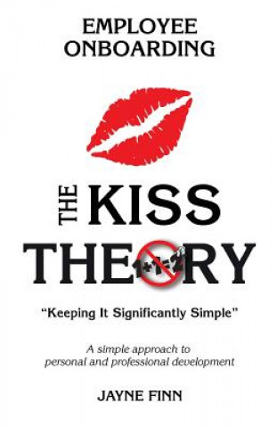 The KISS Theory of Employee Onboarding: Keep It Strategically Simple 