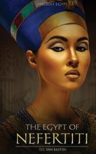 Ancient Egypt: The Egypt of Nefertiti