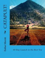 Catapult!: 40 Day Launch to the Best You