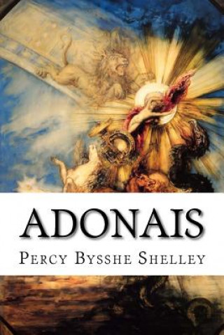 Adonais: An Elegy on the Death of John Keats, Author of Endymion, Hyperion, Etc.