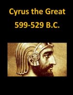 Cyrus the Great 599-529 B.C.