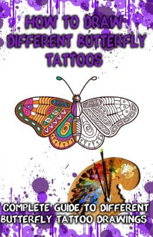 How to Draw Different Butterfly Tattoos: Complete Guide to Different Butterfly Tattoo Drawings