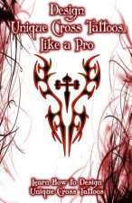Design Unique Cross Tattoos Like a Pro: Learn How to Design Unique Cross Tattoos