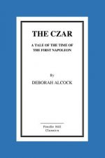 The Czar: A Tale of the Time of the First Napoleon