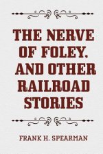 The Nerve of Foley, and Other Railroad Stories