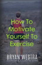 How To Motivate Yourself To Exercise