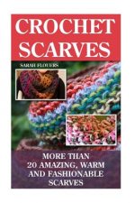 Crochet Scarves: More than 20 Amazing, Warm and Fashionable Scarves: (Projects For Kids, Decorating Your Home, Diy Projects, Diy Househ