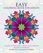 Easy Coloring Book For Adults: An Adult Coloring Book of 40 Basic, Simple and Bold Mandalas for Beginners