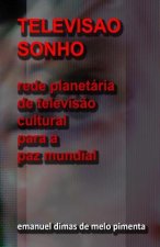 Televis?o Sonho: Rede Planetária de Televis?o Cultural para a Paz Mundial