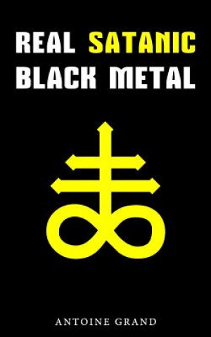 Real Satanic Black Metal: The True History Of Satanism In Extreme Metal Music