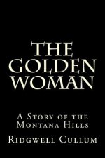 The Golden Woman: A Story of the Montana Hills