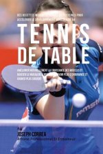 Des Recettes Maison De Barres De Proteines Pour Accelerer Le Developpement Musculaire Au Tennis De Table: Ameliorer Naturellement La Croissance Des Mu