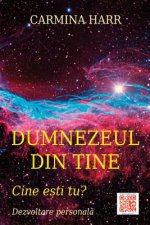 Dumnezeul Din Tine: Cine Esti Tu? - Dezvoltare Personala