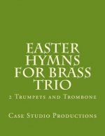 Easter Hymns For Brass Trio - 2 Trumpets and Trombone: 2 Trumpets and Trombone