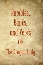 Rambles, Rants, and Vents Of The Dragon Lady