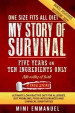 My Story of Survival: Five Years on Ten Ingredients Only, Ultimate Low Reactive Diet