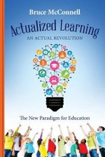 Actualized Learning: An Actual Revolution The New Paradigm for Education