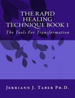 The Rapid Healing Technique Book l: The Tools For Transformation