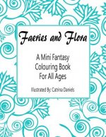 Faeries and Flora: A Mini Fantasy Colouring Book for All Ages