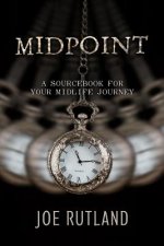 Midpoint: A Sourcebook For Your Midlife Journey