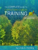 The Complete Guide to Christian Coach Training: 2016 Edition