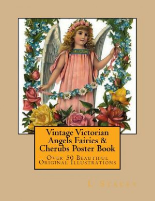 Vintage Victorian Angels Fairies & Cherubs Poster Book: Over 50 Beautiful Original Ilustrations (L Stacey)(Miękka)