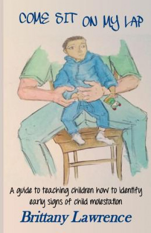 Come Sit on My Lap: A guide to teaching children how to identify early signs of child molestation