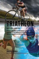 Des Recettes Pour Construire Vos Muscles Au Triathlon Avant Et Apres La Competition: Apprenez A Ameliorer Vos Performances Et Recuperez Plus Rapidemen