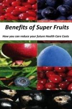 Benefits of Super Fruits: How to Reduce Your future Health Care Costs
