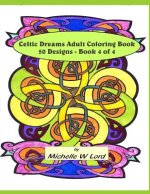 Celtic Dreams: Adult Coloring Book 50 Designs - Book 4 of 4: An Artistic Experience