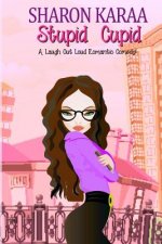 Stupid Cupid: A Laugh Out Loud Romantic Comedy