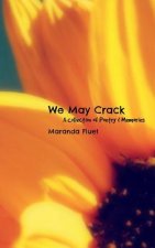 We May Crack: A Collection of Poetry & Memories